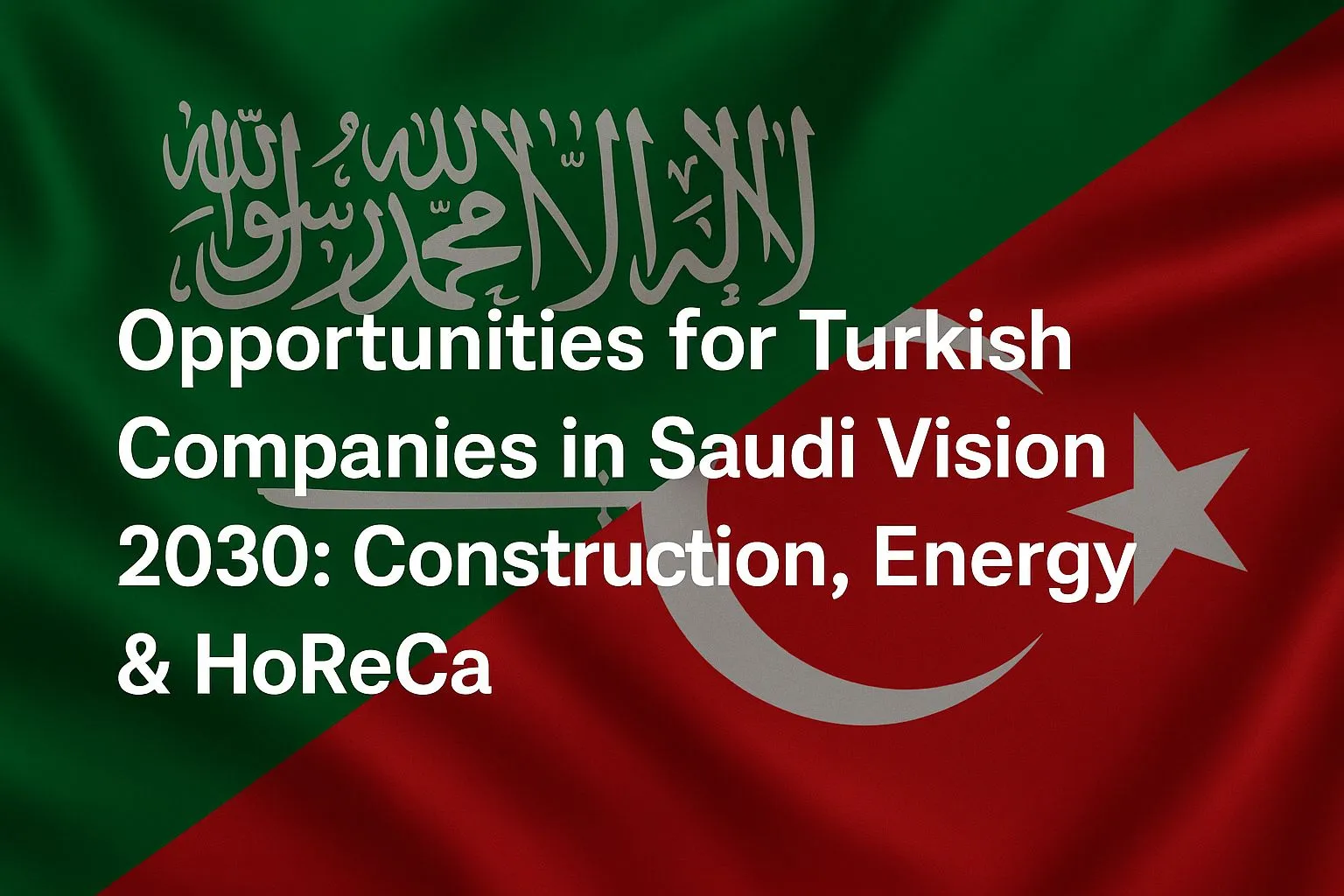فرص الشركات التركية في رؤية السعودية 2030: قطاع البناء والطاقة وHORECA