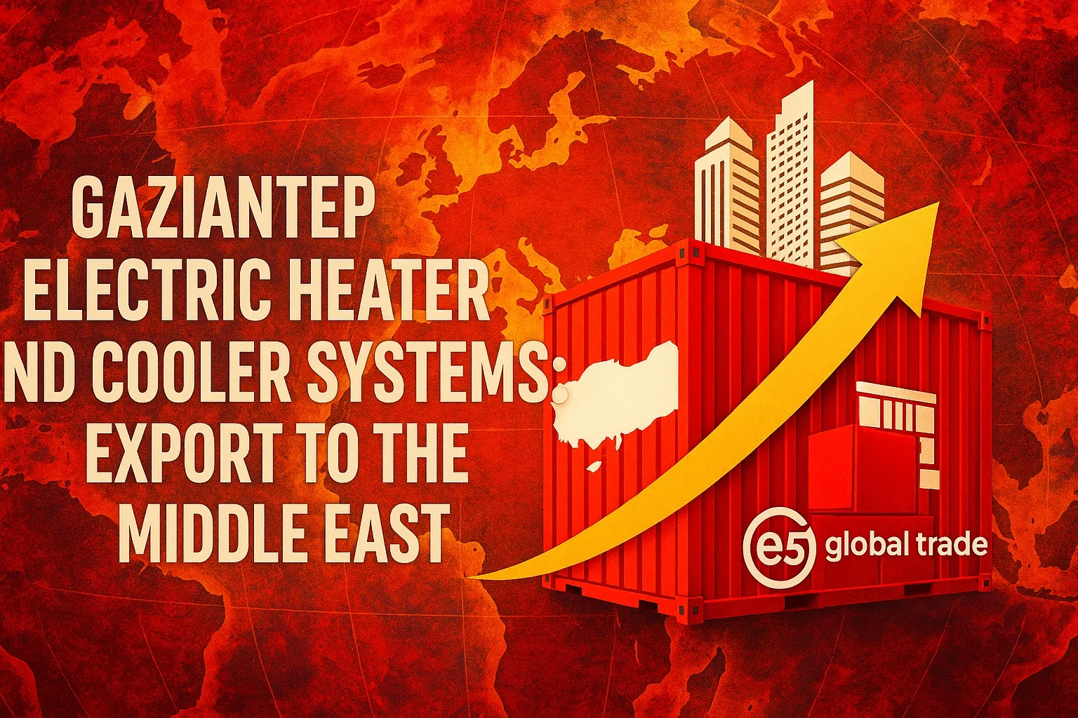 Gaziantep Elektrikli Isıtıcı ve Soğutucu Sistemleri: Ortadoğu’ya İhracat