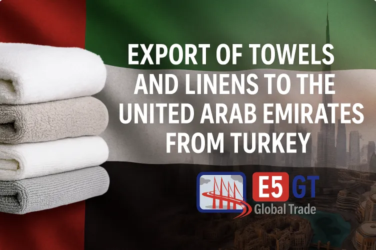 Birleşik Arap Emirlikleri’ne Türkiye’den Havlu ve Çarşaf İhracatı