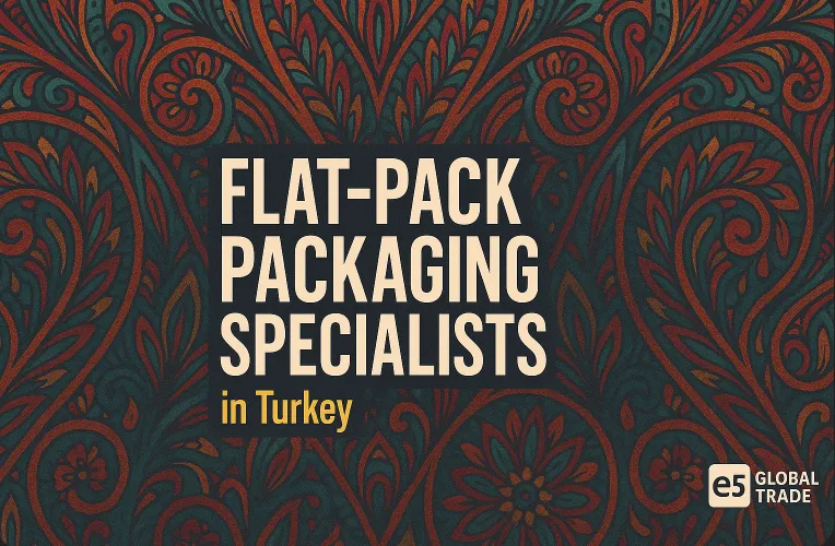 Türkiye’de Mobilya İhracatında Flat-Pack (Düz Paket) Ambalaj Uzmanları: 2025 Lider Üreticiler Listesi