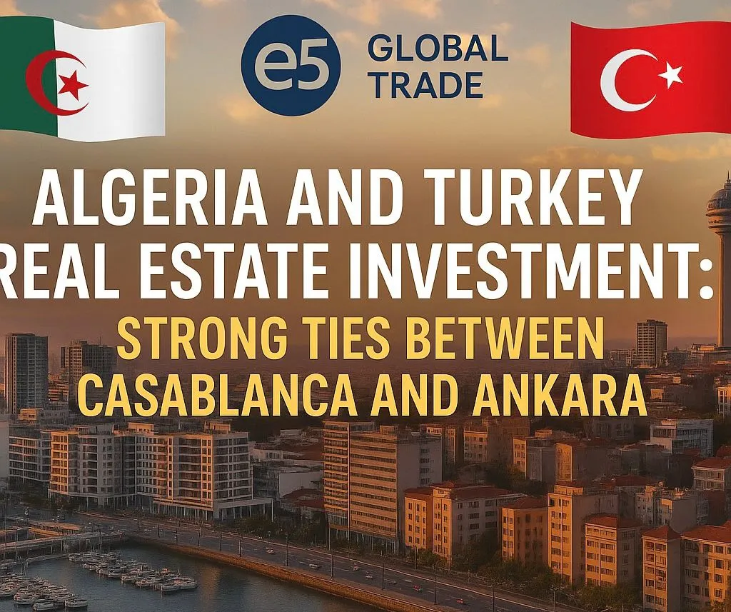 Cezayir ve Türkiye Gayrimenkul Yatırımı: Kazablanka ve Ankara Arasında Güçlü Bağlar