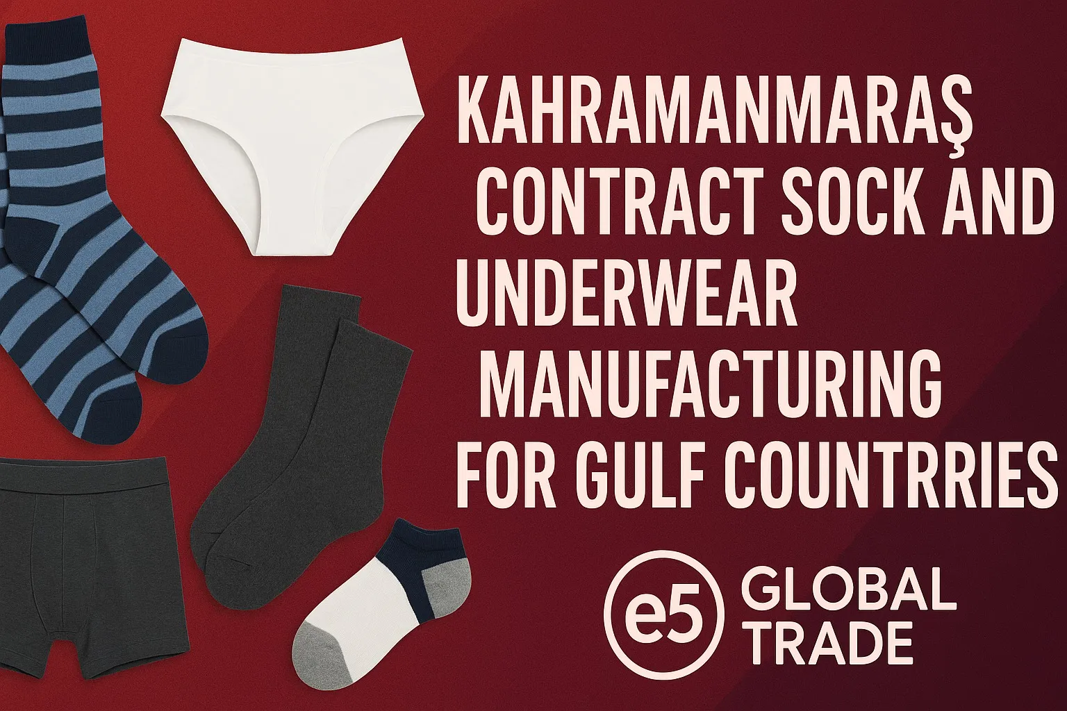 Kahramanmaraş Fason Çorap ve İç Giyim İmalatı: Körfez Ülkeleri İçin