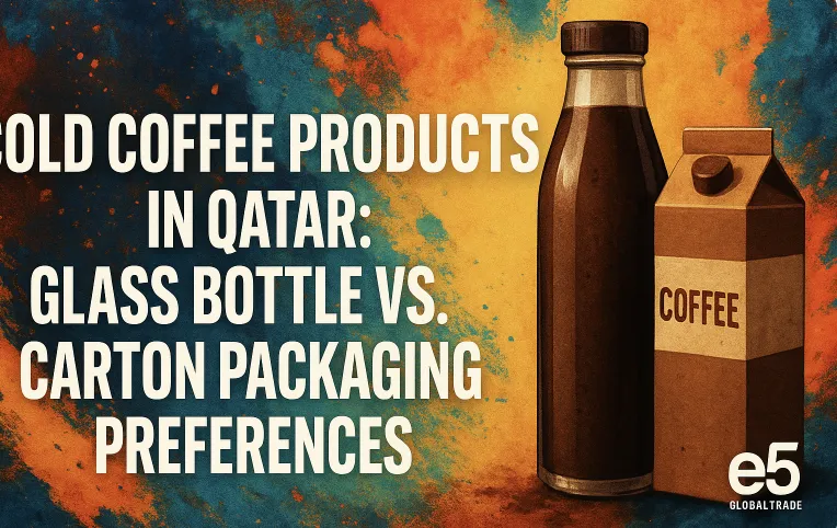 Katar’da Soğuk Kahve Ürünleri: Cam Şişe vs Karton Kutu Paketleme Tercihleri (2025)
