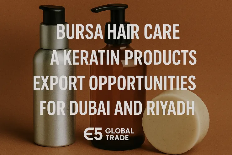Bursa Saç Bakım ve Keratin Ürünleri: Dubai ve Riyad İçin İhracat Fırsatları