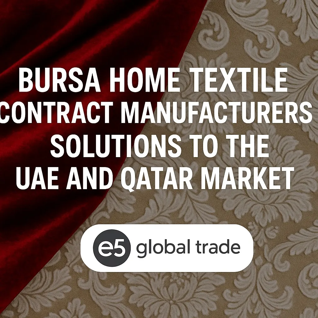 Bursa Ev Tekstili Fason Üreticileri: BAE ve Katar Pazarına Çözümler