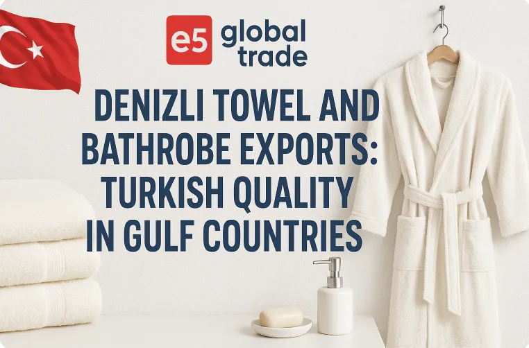 Denizli Havlu ve Bornoz İhracatı: Körfez Ülkelerinde Türk Kalitesi