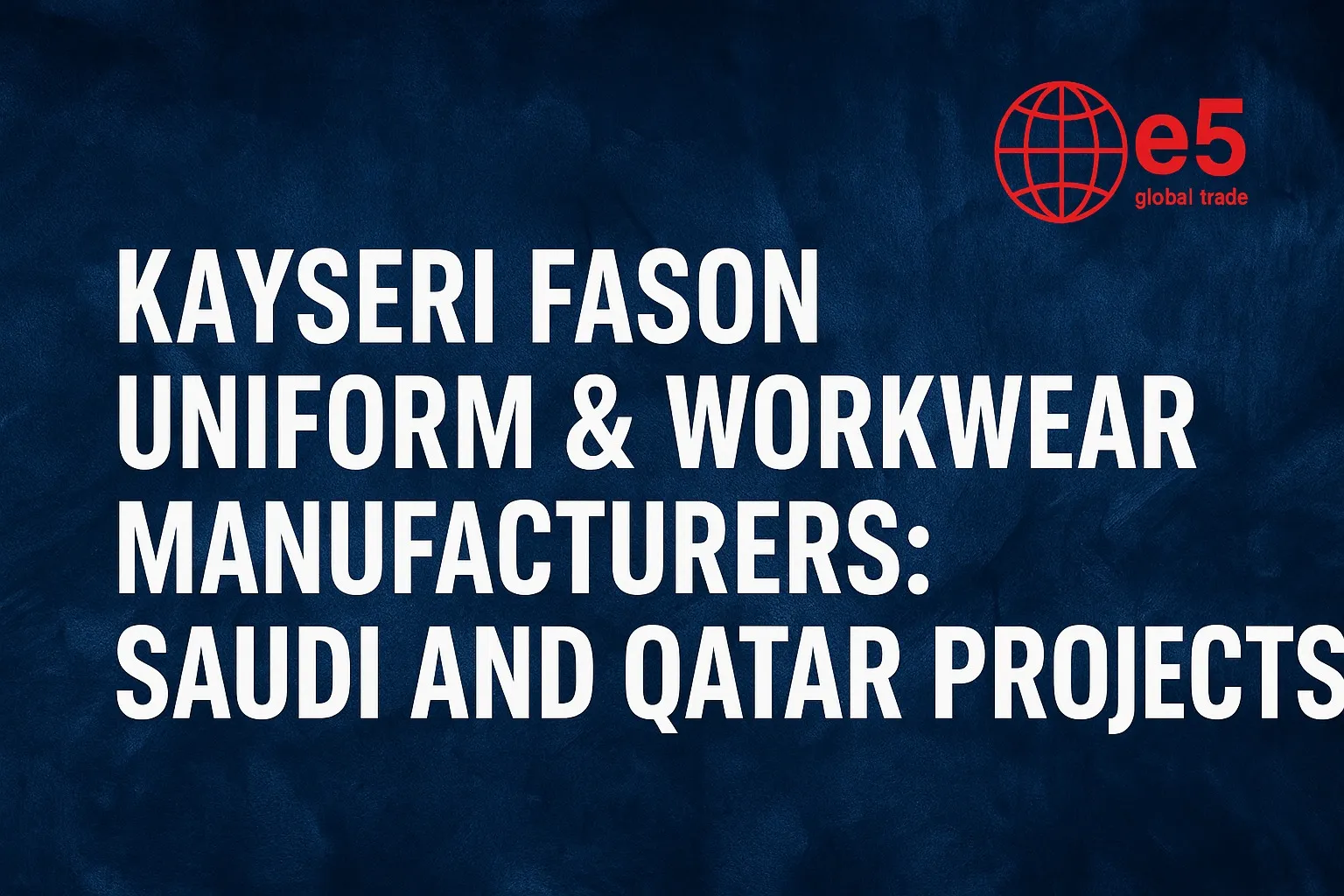 Kayseri Fason Üniforma ve İş Giyimi Üreticileri: Suudi ve Katar Projeleri