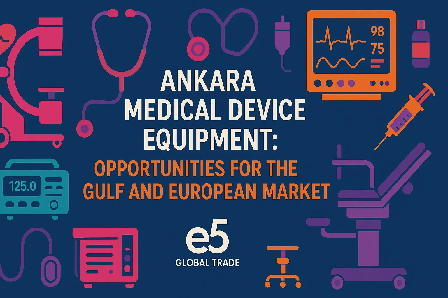 Ankara Medikal Cihaz Ekipmanları: Körfez ve Avrupa Pazarı İçin Fırsatlar