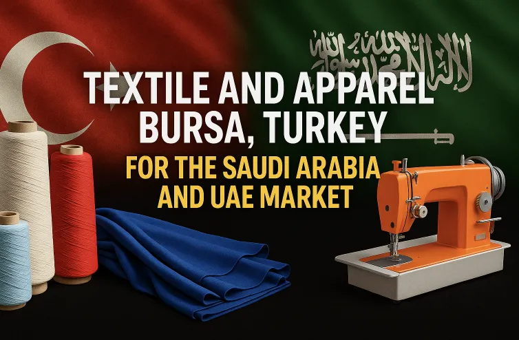 Bursa Tekstil ve Hazır Giyim: Suudi Arabistan ve BAE Pazarı İçin Üretim
