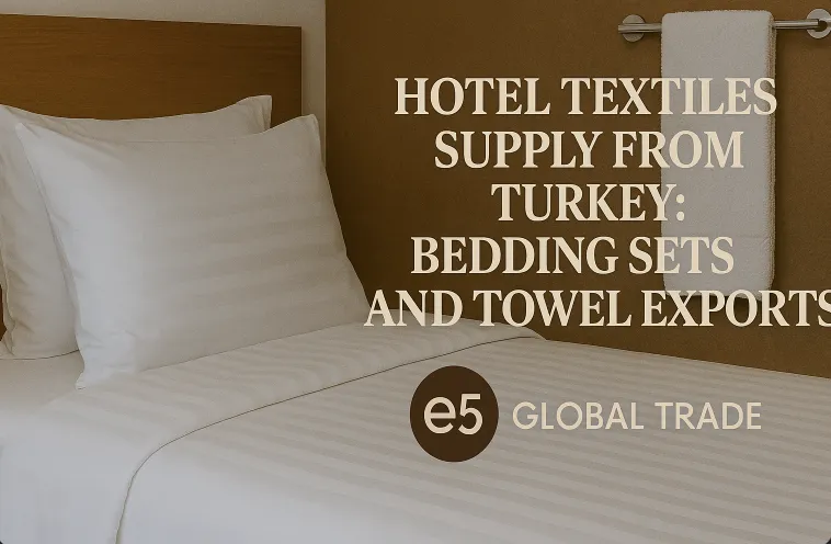 Türkiye’den Otel Tekstili Tedariki: Yatak Setleri ve Havlu İhracatı