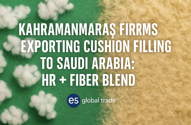 Suudi Arabistan’a koltuk dolgusu ihraç eden Kahramanmaraş firmaları: HR + fiber karışım