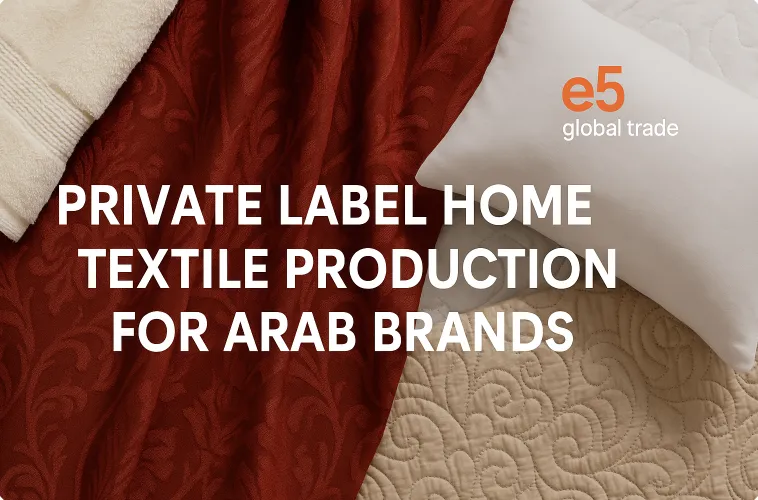 Arap Markaları İçin Private Label Ev Tekstili Üretimi