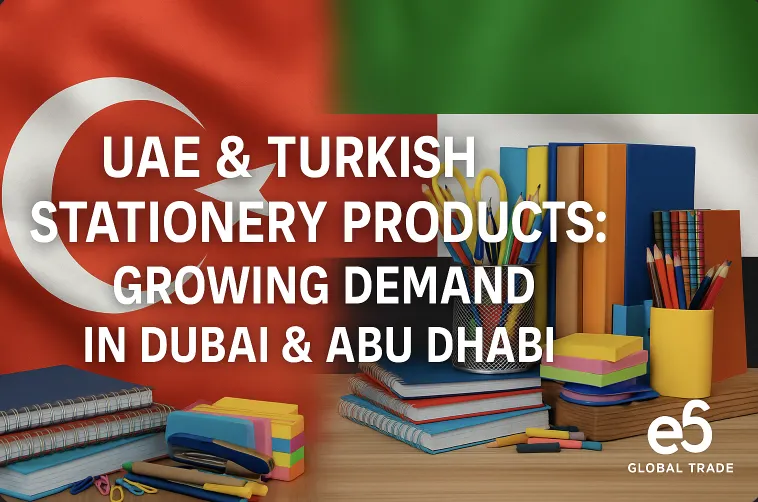 BAE ve Türk Kırtasiye Ürünleri: Dubai ve Abu Dhabi’de Artan Talep