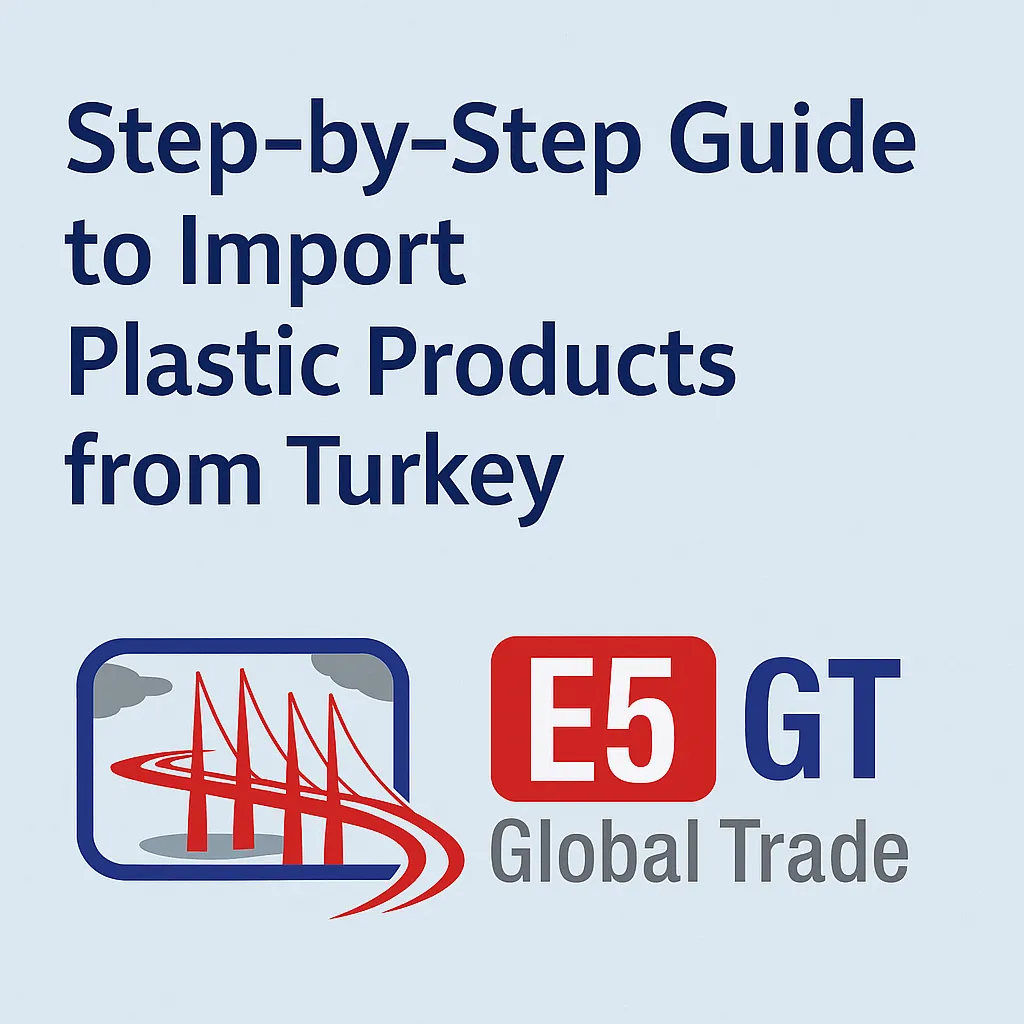 " Türkiye’den Plastik Mamul İthal Etmek İçin Adım Adım Rehber (2025)"