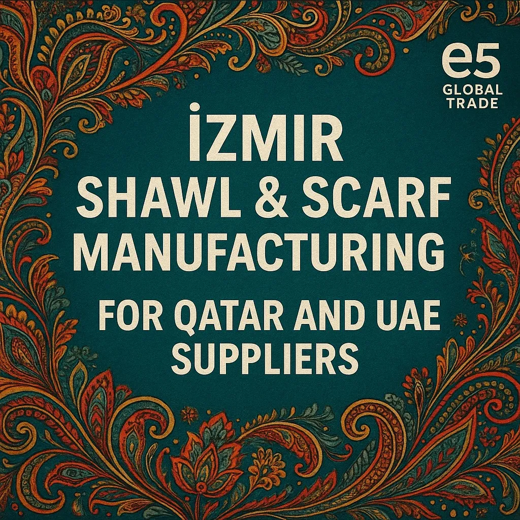 İzmir Fason Şal ve Eşarp İmalatı: Katar ve BAE Tedarikçileri İçin