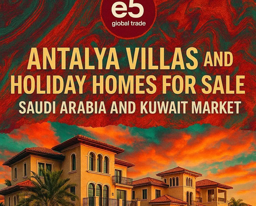 Antalya Satılık Villa ve Yazlık Projeleri: Suudi Arabistan ve Kuveyt Pazarı