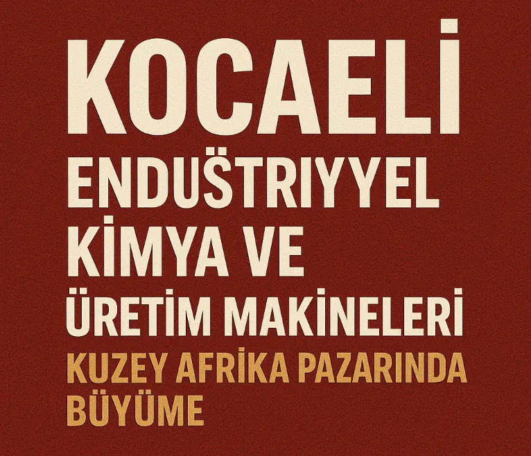 Kocaeli Endüstriyel Kimya ve Üretim Makineleri: Kuzey Afrika Pazarında Büyüme