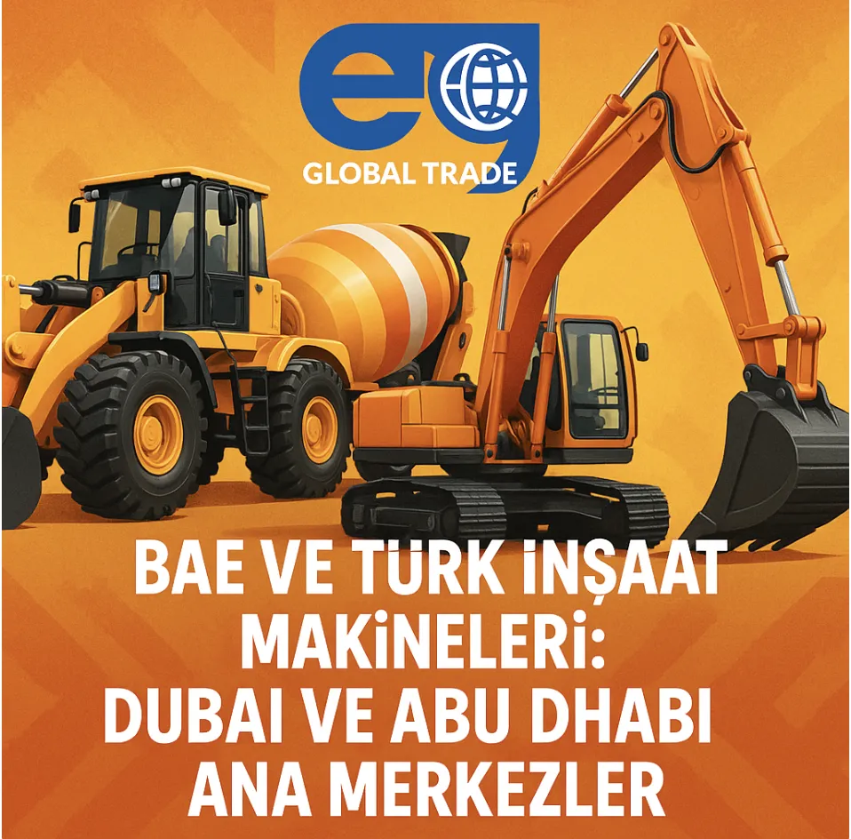 BAE ve Türk İnşaat Makineleri: Dubai ve Abu Dhabi Ana Merkezler