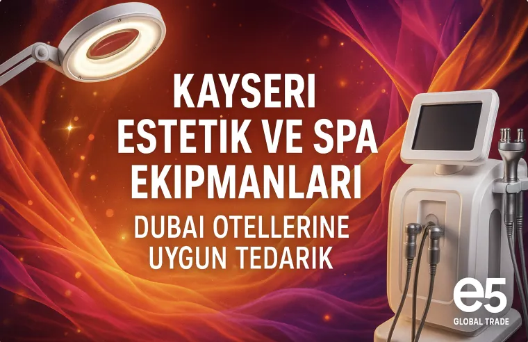 Kayseri Estetik ve Spa Ekipmanları: Dubai Otellerine Uygun Tedarik