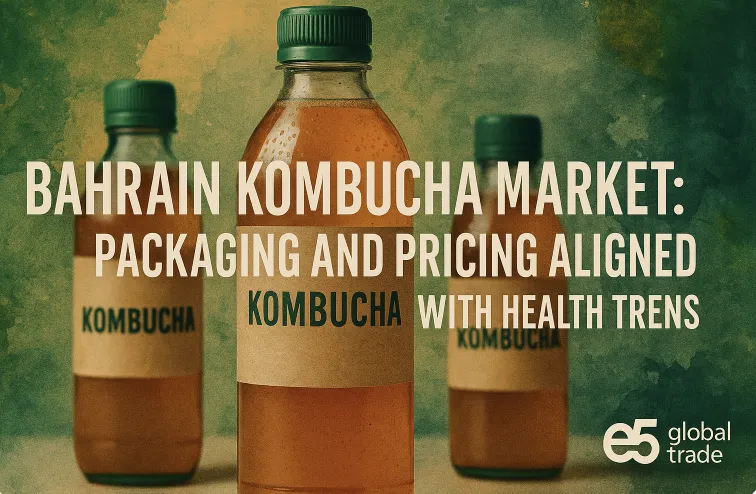 Bahreyn’de Kombucha Pazarı: Sağlık Trendlerine Uygun Paketleme ve Fiyatlandırma (2025)