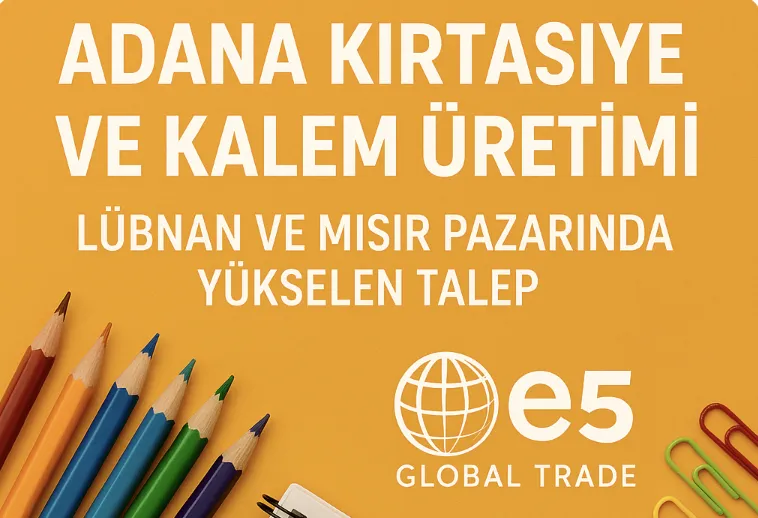 Adana Kırtasiye ve Kalem Üretimi: Lübnan ve Mısır Pazarında Yükselen Talep