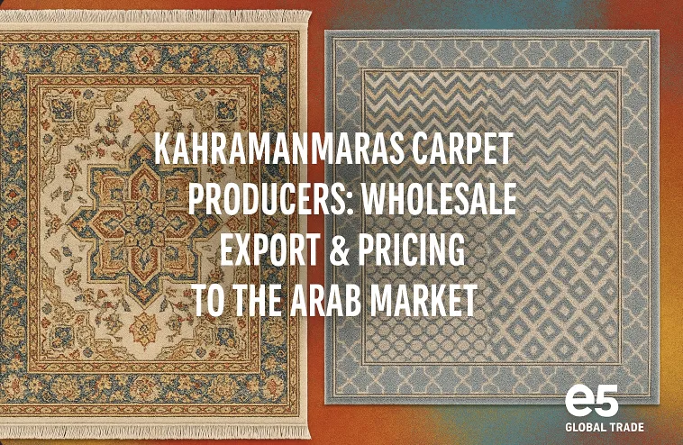 Kahramanmaraş Halı Üreticileri: Arap Pazarına Toptan İhracat ve Fiyatlar