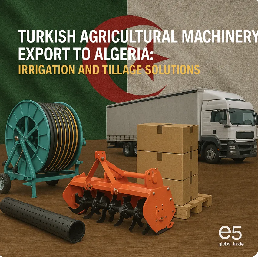 Cezayir’e Türk Tarım Makineleri İhracatı: Sulama ve Toprak İşleme Çözümleri