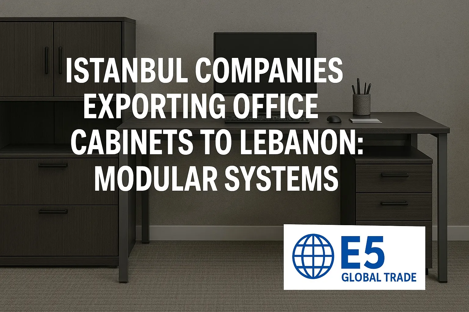 Lübnan’a ofis kabinet ihraç eden İstanbul firmaları: Modüler sistemler