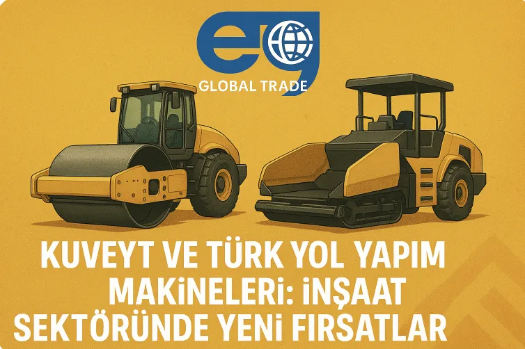 Kuveyt ve Türk Yol Yapım Makineleri: İnşaat Sektöründe Yeni Fırsatlar