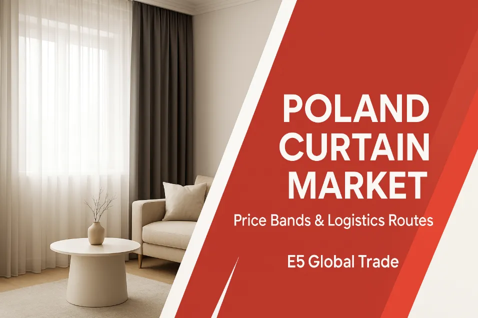 "Polonya’ya Perde İhracatı: Fiyat Aralıkları, Ready-Made Ölçüler, E-Ticaret Gereklilikleri ve TR→PL Lojistik Rotaları (2025)"