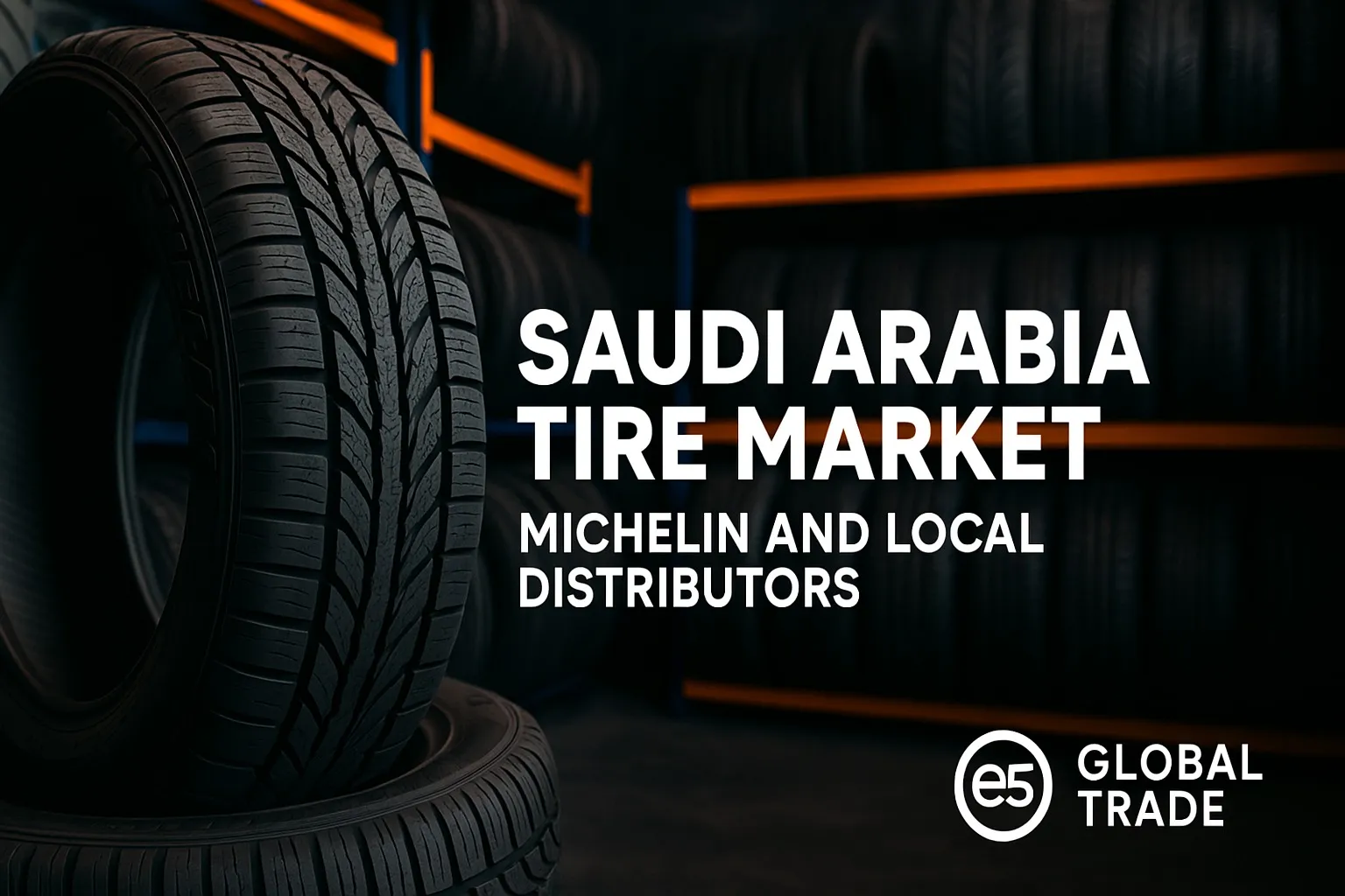 Suudi Arabistan Araç Lastik Pazarı: Michelin ve Yerel Distribütörler