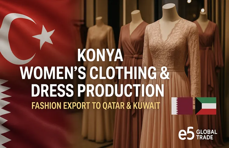 Konya Kadın Giyim ve Elbise Üretimi: Katar ve Kuveyt’e Moda İhracatı