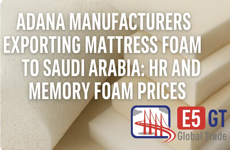 Suudi Arabistan’a yatak süngeri ihraç eden Adana üreticileri: HR ve memory foam fiyatları